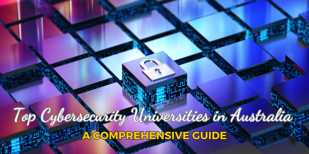 Top Cybersecurity Universities in Australia: A Comprehensive Guide